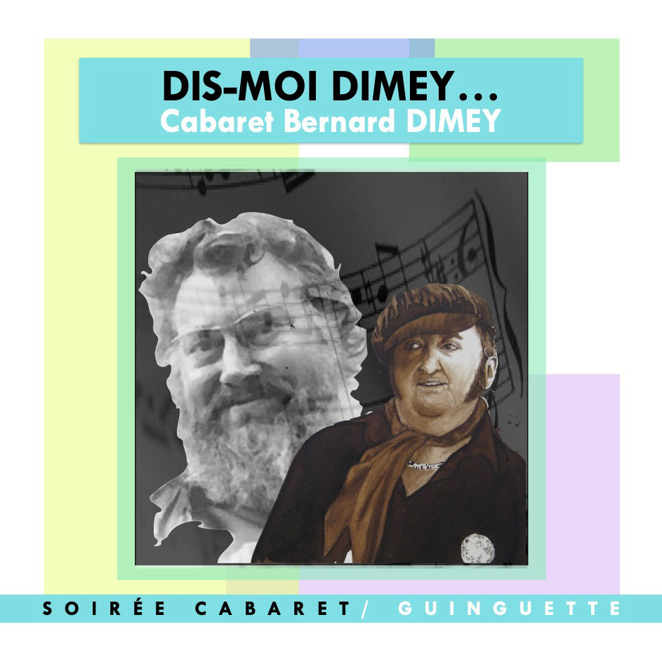 DIS-MOI DIMEY…  Cabaret Bernard DIMEY